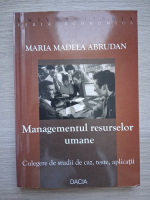 Maria Madela Abrudan - Managementul resurselor umane. Culegere de studii de caz, teste, aplicatii