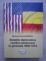 Marilena-Cornelia Rizescu - Relatiile diplomatice romano-americane in perioada 1850-1914