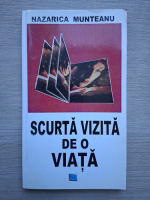 Nazarica Munteanu - Scurta vizita de o viata
