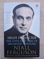 Niall Ferguson - High financier. The lives and time of Siegmund Warburg