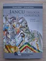 Nicoara Mihali, Emanuel Petran - Iancu. Trilogia Christica, drama in 22 de scene 