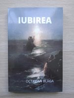 Octavian Blaga - Iubirea