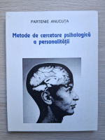 Partenie Anucuta - Metode de cercetare psihologica a personalitatii