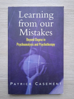 Patrick Casement - Learning from our mistakes. Beyond dogma in psychoanalysis and psychotherapy