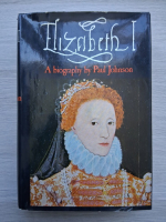 Paul Johnson - Elizabeth I, a biography