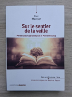 Paul Mercer - Sur le sentier de la veille. Penser avec Gabriel Marcel et Pierre Boutang
