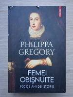 Philippa Gregory - Femei obisnuite. 900 de ani de istorie