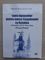 Precup Roman - Lupta lapusenilor pentru unirea Trasilvaniei cu Romania, 5 decembrie 1918 la Targu Lapus 