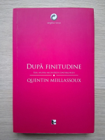 Quentin Meillassoux - Dupa finitudine. Eseu asupra necesitatii contingentei