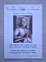 Rainer Marie Rilke - Die weise von liebe un tod des cornets Christoph Rilke. Cantul de iubire si moarte al stegarului Christoph Rilke (carte bilingva)