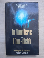 Raymond Moody - La lumiere de l'au-dela