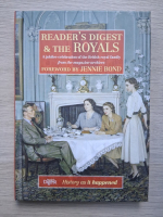Reader's Digest and the royals. A jubilee celebration of the british royal family from the magazine archives