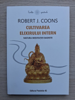 Robert J. Coons - Cultivarea elixirului intern. Natura meditatiei daoiste