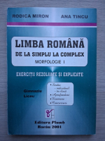Rodica Miron, Ana Tincu - Limba romana de la simplu la complex. Morfologie (volumul 1)