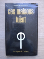 Roger de Lafforest - Ces maisons qui tuent