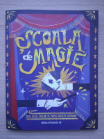 Scoala de magie. Peste 50 de trucuri de magie absolut uluitoare