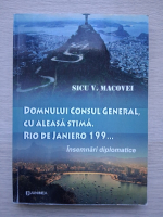 Sicu V. Macovei - Domnului Consul General, cu aleasa stima. Rio de Janiero 199... Insemnari diplomatice