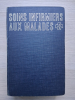 Soins infirmiers aux malades (volumul 1)