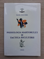 Toma Titus Daniel - Psihologia martorului si tactica ascultarii