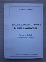 Vasile Grajdian - Teologia cantarii liturgice in biserica ortodoxa. Aspecte de identitate a cantarii liturgice ortodoxe