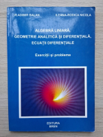 Vladimir Balan, Ileana-Rodica Nicola - Algebra liniara, geometrie analitica si diferentiala, ecuatii diferentiale. Exercitii si probleme