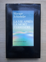 Werner Schiebeler - La vie apres la mort terrestre