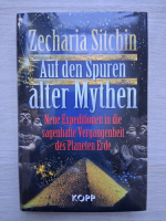 Zecharia Sitchin - Auf den spuren alter mythen. Neue expeditionen in die sagenhafte vergangenheit des planeten Erde