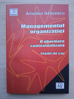 Amedeo Istocescu - Managementul organizatiei. O abordare contextualizata