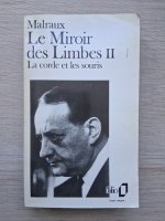 Andre Malraux - Le miroir des limbes, volumul 2. La corde et les souris