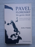 Avril Pyman - Pavel Florensky. Un geniu tacut