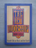 Barry Liesch - The new worship. Straight talk on music and the church