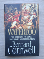Bernard Cornwell - Waterloo. The history of four days, three armies and three battles