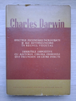 Charles Darwin - Efectele Fecundarii Incrucisate Si Ale Autofecundarii In Regnul Vegetal