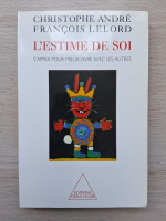 Christophe Andre, Francois Lelord - L'estime de soi. S'aimer pour mieux vivre avec les autres