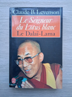 Claude B. Levenson - Le seigneur du Lotus blanc. Le Dalai-Lama