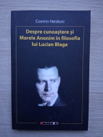 Cosmin Neidoni - Despre cunoastere si Marele Anonim in filosofia lui Lucian Blaga
