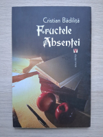 Cristian Badilita - Fructele absentei