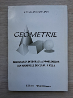 Cristian Vaideanu - Geometrie. Rezolvarea integrala a problemelor din manualul de clasa a VIII- a