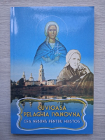 Cuvioasa Pelaghia Ivanovna. Cea nebuna pentru Hristos