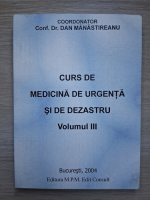 Dan Manastireanu - Curs de medicina de urgenta si de dezastru (volumul 3)