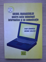 Dan Somnea, Mihai Calciu - Ghidul managerului pentru noile tehnologii informatice si de comunicatie