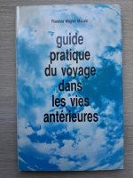 Florence Wagner McLain - Guide pratique du voyage dans les vies anterieures