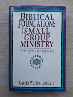 Gareth Weldon Icenogle - Biblical foudations for small group ministry 