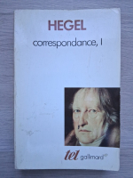 Georg Wilhelm Friedrich Hegel - Correspondance (volumul 1)