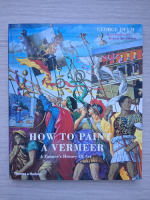 George Deem - How to paint a Vermeer. A painter's history of art
