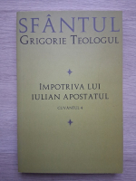 Grigorie Teologul - Impotriva lui Iulian Apostatul (cuvantul 4)