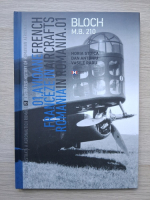 Horia Stoica, Dan Antoniu - Avioane french. Franceze in aircraft. Romania in Romania.01. Bloch M.B. 210 (volumul 3) 