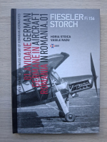 Horia Stoica, Radu Vasile - Avioane german. Germane in aircraft. Romania in Romania. 01. Fieseler storch fi 156 (volumul 2)