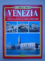Il libro d'oro di Venezia. Tutta la citta'e i suoi Capolavori