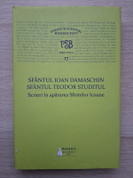 Ioan Damaschin, Teodor Studitul - PSB 17. Scrieri in apararea sfintelor icoane